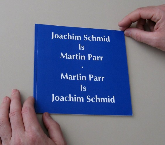 Joachim Schmid is Martin Parr, Martin Parr is Joachim Schmid, autoeditado, 2009